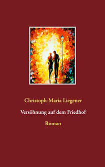 Versöhnung auf dem Friedhof - Roman