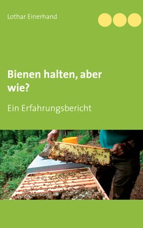 Bienen halten, aber wie? - Ein Erfahrungsbericht