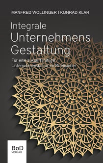 Integrale Unternehmensgestaltung - Für eine zukunftsfähige Unternehmenskultur im Miteinander