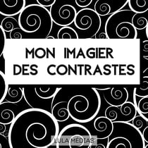 Mon imagier des contrastes - Images en noir et blanc pour les bébés