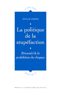 La politique de la stupéfaction - Pérennité de la prohibition des drogues