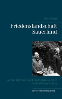 Friedenslandschaft Sauerland - Antimilitarismus und Pazifismus in einer katholischen Region