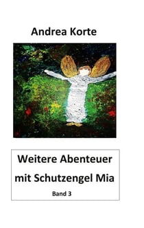 Weitere Abenteuer mit Schutzengel Mia - Dritter Band mit neuen Abenteuern