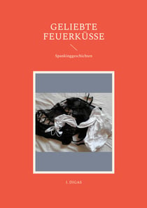 Geliebte Feuerküsse - Spankinggeschichten