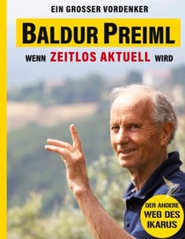Baldur Preiml - Ein großer Vordenker - Wenn zeitlos aktuell wird - Der andere Weg des Ikarus
