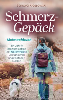 Schmerz-Gepäck - Mutmachbuch - Ein Jahr in meinem Leben mit Fibromyalgie und anderen ungebetenen Gästen