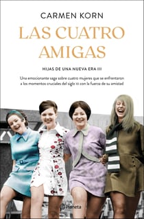 Las cuatro amigas (Saga Hijas de una nueva era 3) - Una emocionante saga sobre cuatro mujeres que se enfrentaron a los momentos cruciales del siglo XX con la fuerza de la amistad