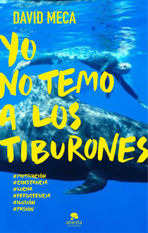 Yo no temo a los tiburones - Una historia de lucha, entrega, superación y éxito