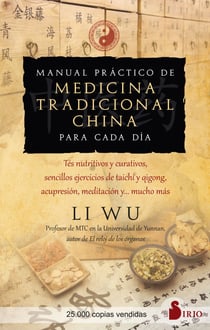 Manual práctico de medicina tradicional china para cada día - Tés nutritivos y curativos, sencillos ejercicios de Tai-Chi y Qi-Gong, acupresión, meditación y… mucho más