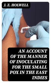 An account of the manner of inoculating for the small pox in the East Indies - With some observations on the practice and mode of treating that disease in those parts