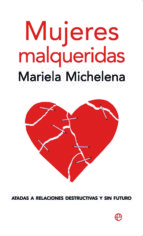 Mujeres malqueridas. Atadas a relaciones destructivas y sin futuro