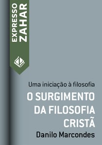 O surgimento da filosofia cristã - Uma iniciação à filosofia