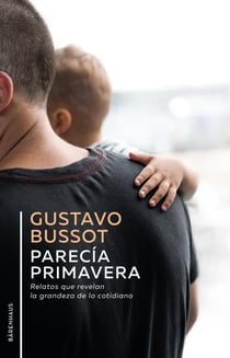 Parecía primavera - Relatos que revelan la grandeza de lo cotidiano