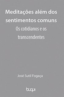 Meditações além dos sentimentos comuns - Os cotidianos e os transcendentes