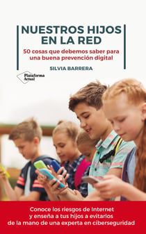Nuestros hijos en la red - 50 cosas que debemos saber para una buena prevención digital