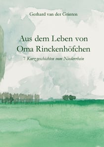 Aus dem Leben von Oma Rinckenhöfchen - 7 Kurzgeschichten vom Niederrhein