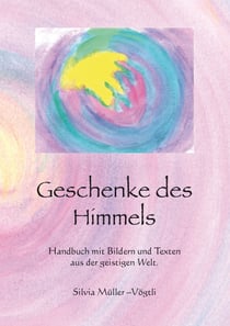Geschenke des Himmels - Handbuch mit Bildern und Texten aus der geistigen Welt