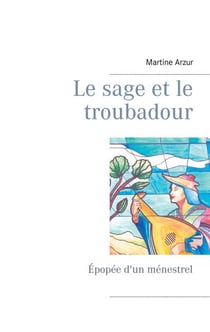 Le sage et le troubadour - Épopée d'un ménestrel