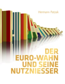 Der Euro-Wahn und seine Nutznießer - Politische und ökonomische Motive, Hintergründe und Folgen