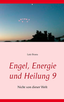 Engel, Energie und Heilung 9 - Nicht von dieser Welt