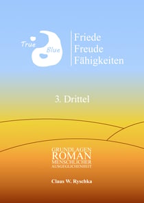Friede Freude Fähigkeiten, 3. Drittel - Grundlagenroman menschlicher Ausgeglichenheit