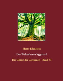 Der Weltenbaum Yggdrasil - Die Götter der Germanen - Band 53