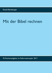 Mit der Bibel rechnen - 95 Rechenaufgaben im Reformationsjahr 2017