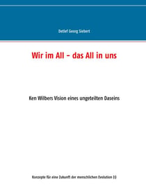 Wir im All - das All in uns - Ken Wilbers Vision eines ungeteilten Daseins