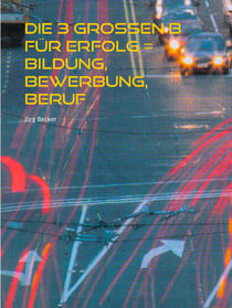 Die 3 großen B für Erfolg = Bildung, Bewerbung, Beruf - Unter dem gemeinsamen Dach einer Standortbeobachtung