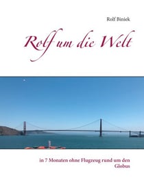 Rolf um die Welt - in 7 Monaten ohne Flugzeug rund um den Globus