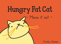 Hungry Fat Cat - Meow it out