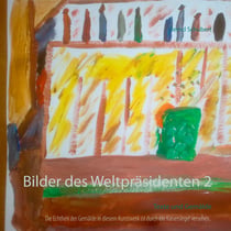Bilder des Weltpräsidenten 2 - Texte und Gemälde