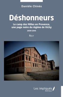 Déshonneurs - Le camp des Milles en Provence, une page noire du régime de Vichy 1939-1945 Récit