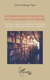 Les personnages dans le jeu de l’engagement littéraire - Une lecture croisée de La malédiction de Pius Ngandu Nkashama et Ngemena de Paul Lomami Tshibamba
