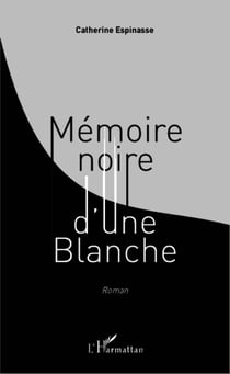 Mémoire noire d'une Blanche - Roman
