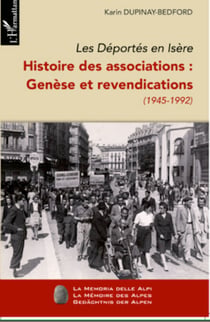 Les Déportés en Isère (Tome I) - Histoire des associations : genèse et revendications (1945-1992)
