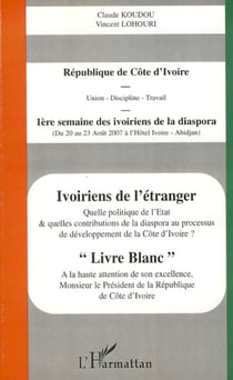 Ivoiriens de l'étranger - Quelle politique de l'Etat et quelles contributions de la diaspora au processus de développement de la Côte d'Ivoire ?