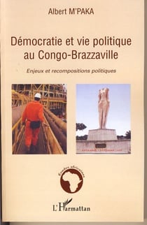 Démocratie et vie politique au Congo-Brazzaville - Enjeux et recompositions politiques