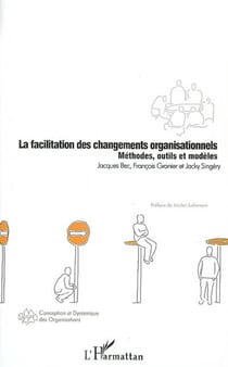 La facilitation des changements organisationnels - Méthodes, outils et modèles