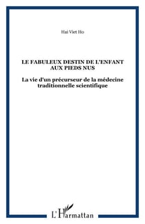 Le fabuleux destin de l'enfant aux pieds nus - La vie d'un précurseur de la médecine traditionnelle scientifique