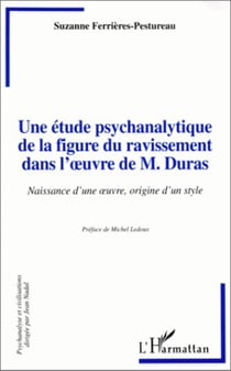 Une étude psychanalytique de la figure du ravissement dans l'oeuvre de M.Duras - Naissance d'une oeuvre, origine d'un style