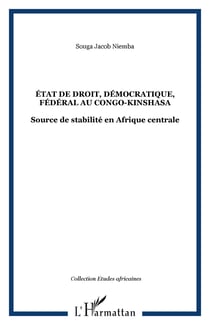ÉTAT DE DROIT, DÉMOCRATIQUE, FÉDÉRAL AU CONGO-KINSHASA - Source de stabilité en Afrique centrale