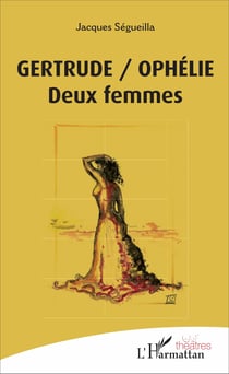 Gertrude/Ophélie - Deux femmes