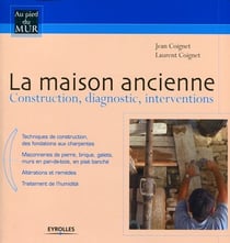 La maison ancienne - Construction, diagnostic, interventions