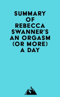 Summary of Rebecca Swanner's An Orgasm (or More) a Day