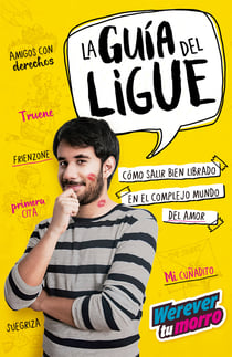 La guía del ligue (Werevertumorro) - Cómo salir bien librado en el complejo mundo del amor