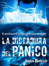 La dictadura del pánico - El arma química más poderosa: el miedo