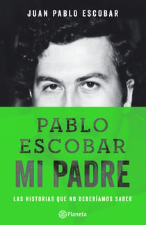 Pablo Escobar, mi padre - La historia que no deberiamos saber