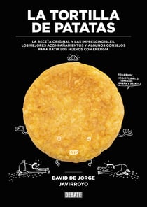 La tortilla de patatas - La receta original y las imprescindibles, los mejores acompañamientos y algunos consejos para batir los huevos con energía