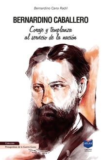 Bernardino Caballero - Coraje y templanza al servicio de la nación
